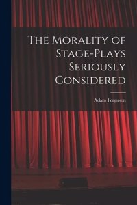 Morality of Stage-Plays Seriously Considered