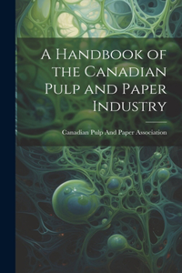 Handbook of the Canadian Pulp and Paper Industry