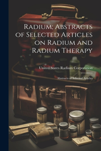 Radium; Abstracts of Selected Articles on Radium and Radium Therapy