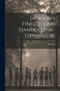 Jackson's Finger- und Handgelenk-Gymnastik.