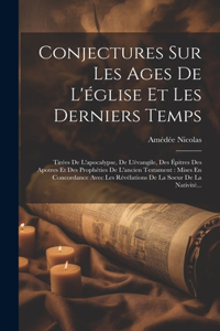 Conjectures Sur Les Ages De L'église Et Les Derniers Temps