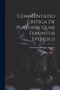 Commentatio Critica de Platonis Quae Feruntur Epistolis