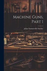 Machine Guns, Part 1