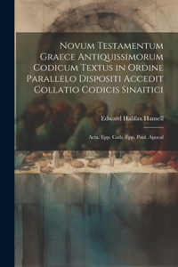 Novum Testamentum Graece Antiquissimorum Codicum Textus in Ordine Parallelo Dispositi Accedit Collatio Codicis Sinaitici