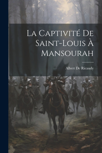 Captivité De Saint-Louis À Mansourah