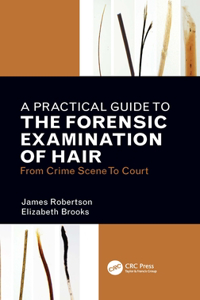 Practical Guide To The Forensic Examination Of Hair