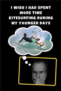 I Wish I Had Spend More Time Kitesurfing During My Younger Days