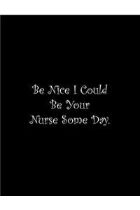 Be Nice I Could Be Your Nurse Some Day