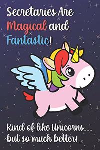 Secretaries Are Magical And Fantastic Kind Of Like A Unicorn But So Much Better