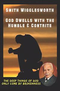 Smith Wigglesworth God Dwells with the Humble & Contrite