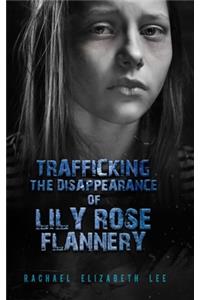 Trafficking The Disappearance of Lily Rose Flannery