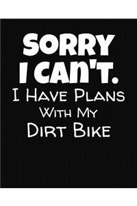 Sorry I Can't I Have Plans With My Dirt Bike