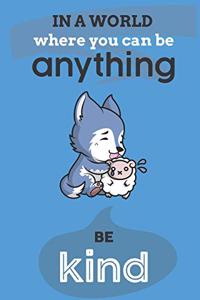 In A World Where You Can Anything Be Kind