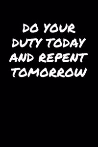 Do Your Duty Today and Repent Tomorrow�