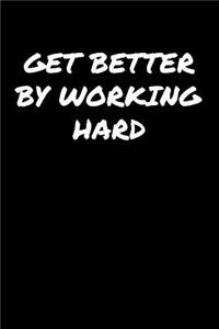 Get Better By Working Hard