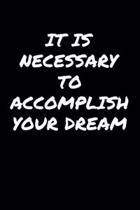 It Is Necessary To Accomplish Your Dream