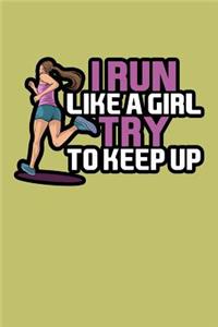 I Run Like A Girl Try And Keep Up