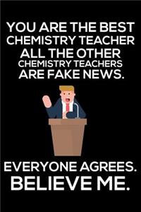 You Are The Best Chemistry Teacher All The Other Chemistry Teachers Are Fake News. Everyone Agrees. Believe Me.