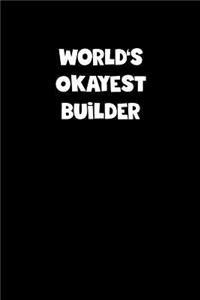 World's Okayest Builder Notebook - Builder Diary - Builder Journal - Funny Gift for Builder