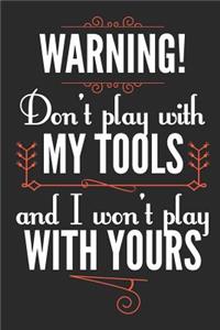 Warning! Don't Play With My Tools and I Won't Play With Yours