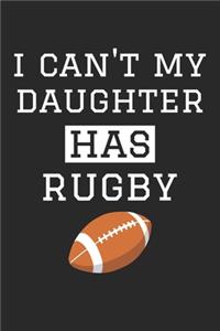 I Can't My Daughter Has Rugby - Rugby Training Journal - Rugby Notebook - Rugby Diary - Gift for Rugby Dad and Mom