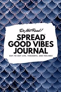 Do Not Read! Spread Good Vibes Journal