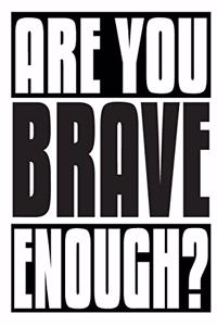 Are You Brave Enough?