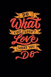 Do What You Love Love What You Do