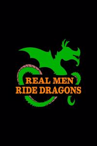 Real Men Ride Dragons