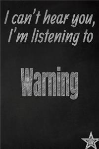 I Can't Hear You, I'm Listening to Warning Creative Writing Lined Journal