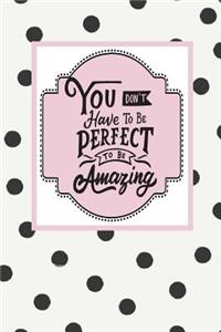 You Don't Have to Be Perfect to Be Amazing