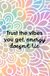 Trust The Vibes You Get, Energy Doesn't Lie