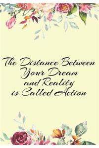The Distance Between your Dream and Reality is Called Action
