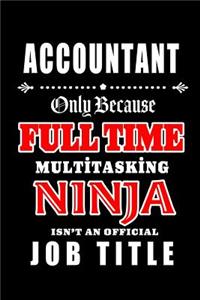 Accountant-Only Because Full Time Multitasking Ninja Isn't An Official Job Title