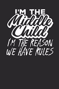 I'm the Middle Child I'm the Reason we have Rules