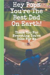 Hey Pops You're The Best Dad On Earth! Thank You For Everything You've Done For Me