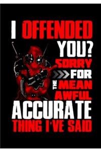 I Offended You? Sorry For The Mean Awful Accurate Thing I've Said