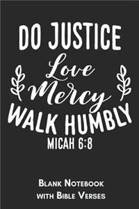 Do justice, love mercy, walk humbly Micah 6