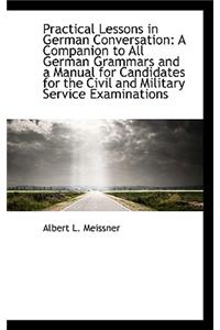 Practical Lessons in German Conversation: A Companion to All German Grammars and a Manual for Candid