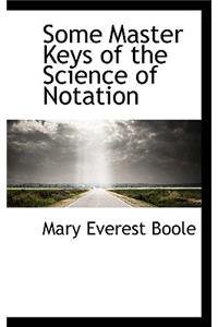 Some Master Keys of the Science of Notation