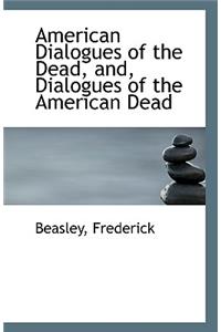 American Dialogues of the Dead, And, Dialogues of the American Dead
