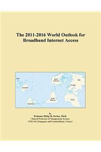 The 2011-2016 World Outlook for Broadband Internet Access