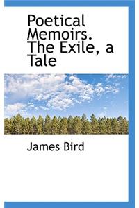 Poetical Memoirs. the Exile, a Tale