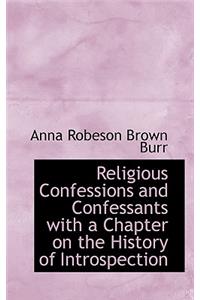Religious Confessions and Confessants with a Chapter on the History of Introspection