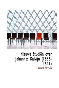 Nieuwe Studi N Over Johannes Kalvijn (1536-1541)