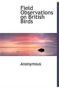 Field Observations on British Birds