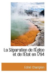 La S Paration de L' Glise Et de L' Tat En 1794