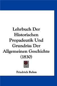 Lehrbuch Der Historischen Propadeutik Und Grundriss Der Allgemeinen Geschichte (1830)
