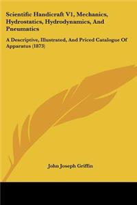 Scientific Handicraft V1, Mechanics, Hydrostatics, Hydrodynamics, And Pneumatics