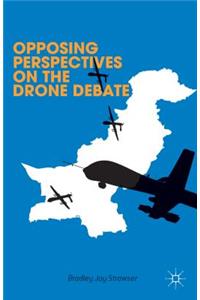 Opposing Perspectives on the Drone Debate